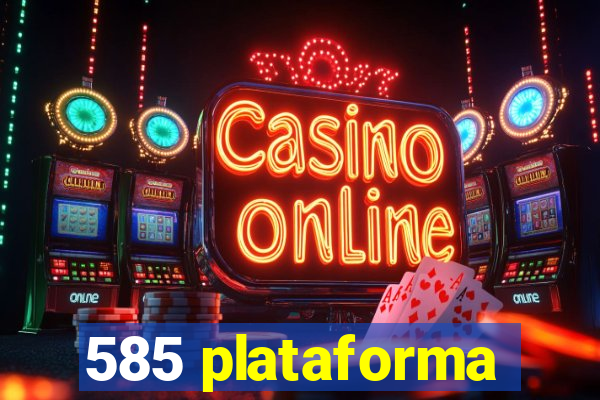 585 plataforma